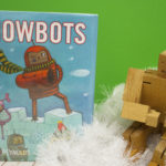 If You Liked ‘Snowbots’, Here’s 5 More Robot Books for Young Readers!